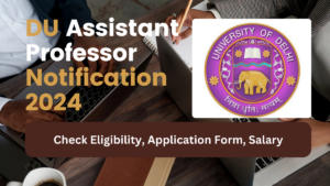 DU Assistant Professor Notification 2024 Out for 574 Posts, Eligibility, Application Form, Salary