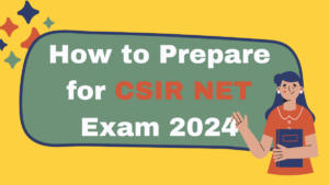 How to Prepare for CSIR NET Exam 2024, Easy Tips and Strategy