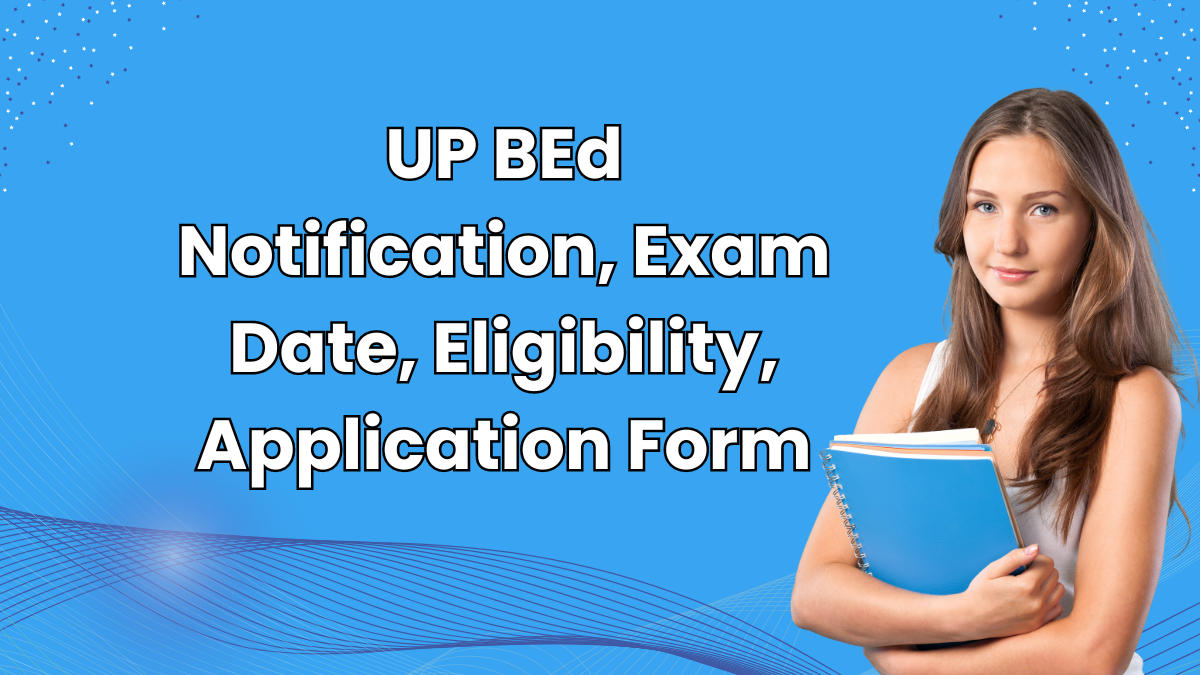 UP BEd Exam Date 2024 Out, Exam Time, Schedule, Shifts
