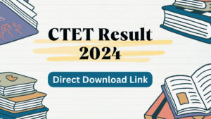 CTET Result 2024 Date, Result Link and Scorecard PDF