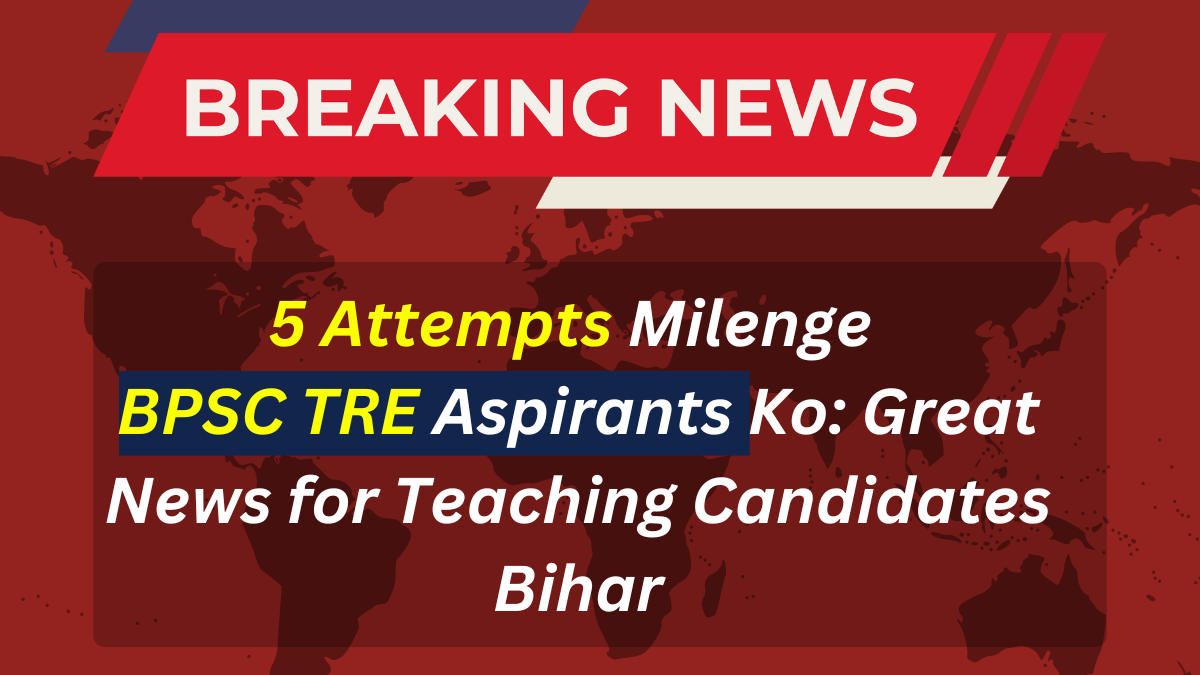 Good News 5 Attempts Milenge BPSC TRE Aspirants Ko (1)