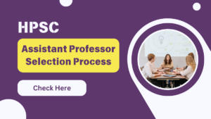 HPSC Assistant Professor Selection Process