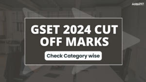 GSET Cut Off Marks 2024, Category Wise and Merit List