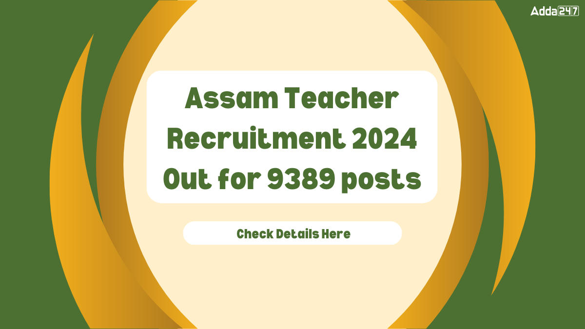 Assam Teacher Recruitment 2024 Out for 9389 posts