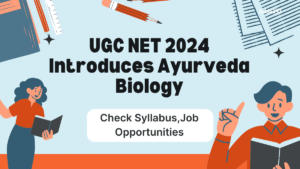 UGC NET 2024 Introduces Ayurveda Biology, Syllabus, and Job Opportunities