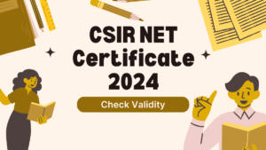 CSIR NET Certificate 2024, Validity, Download Link, Benefits