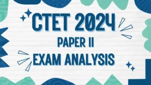 CTET Paper II Exam Analysis 2024