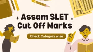 Assam SLET Cut Off Marks 2025, Check SC ST OBC & GEN Category