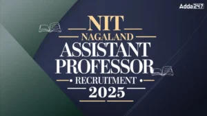 NIT Nagaland Assistant Professor Recruitment 2025