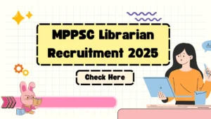 MPPSC Librarian Recruitment 2025 Notification Out for 80 Posts, Eligibility, Salary