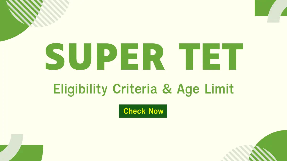 Super TET Eligibility Criteria & Age Limit