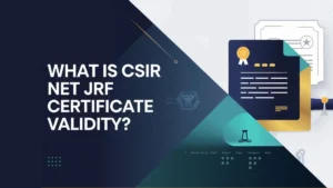 What is CSIR NET JRF Certificate Validity