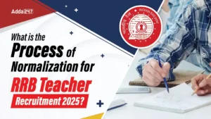 What is the RRB Teacher Normalization Process 2025