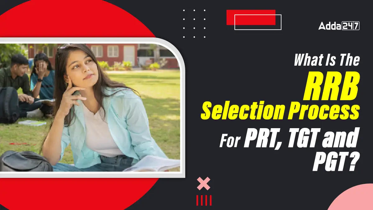 What Is The Difference Between RRB Selection Process For PRT, TGT & PGT