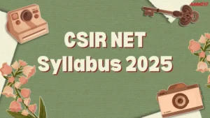 CSIR NET Syllabus 2025 and Exam Pattern, Download Subject Wise PDF