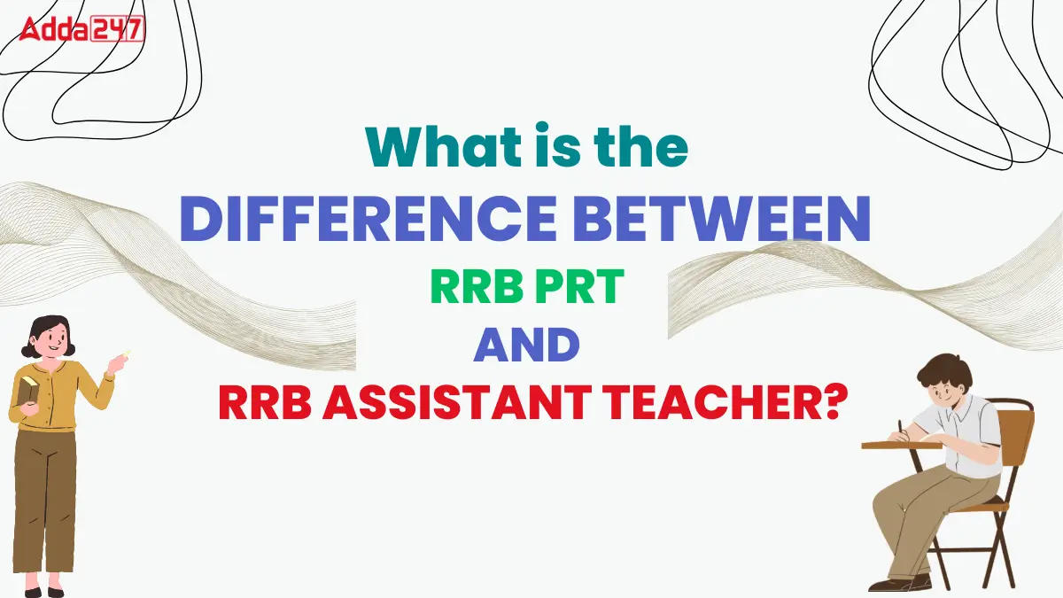 What is the Difference Between RRB PRT and RRB Assistant Teacher