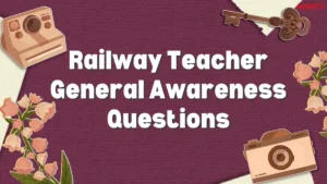 Railway Teacher General Awareness Questions with Detailed Solutions