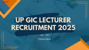 UP GIC Lecturer Recruitment 2025, Exam Date, Application Form