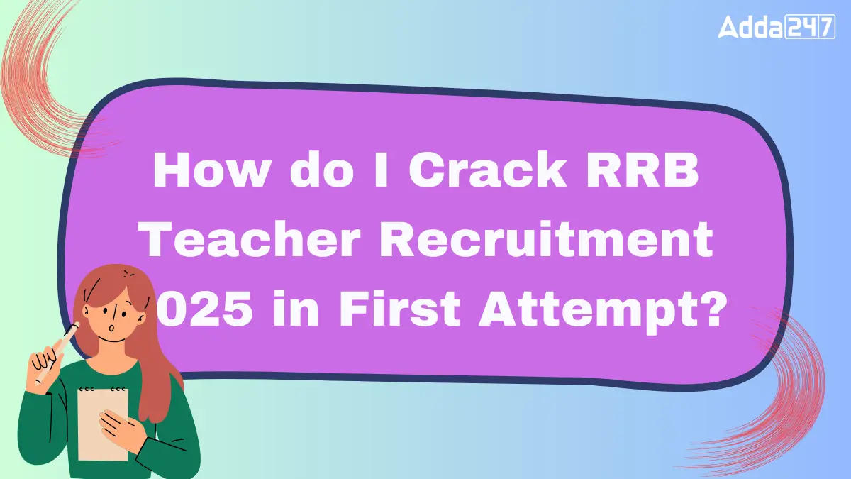 How do I Crack RRB Teacher Recruitment 2025 in First Attempt