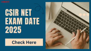 CSIR NET Exam Date 2025 Out, Exam Time, Shift and Schedule