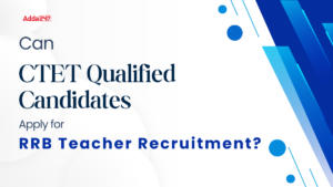 Can CTET Qualified Candidates Apply for RRB Teacher Recruitment