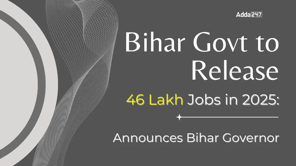 Bihar Govt to Release 46 Lakh Jobs in 2025 Announces Bihar Governor