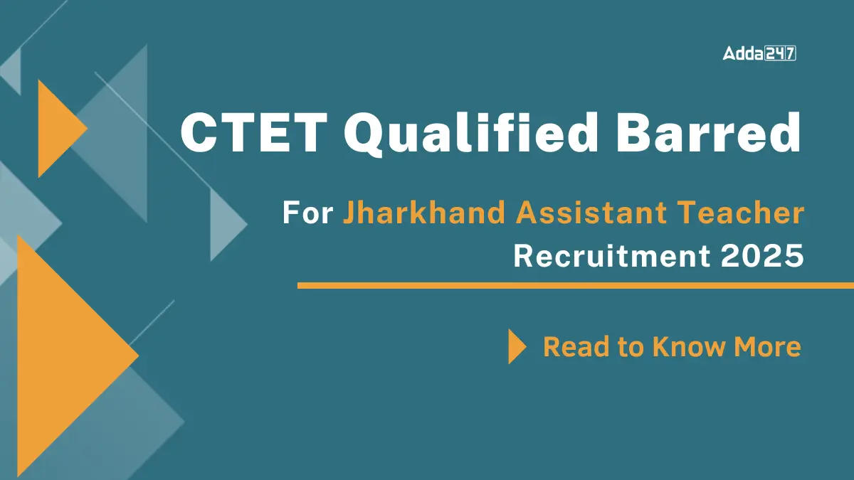 CTET Qualified Barred For Jharkhand Assistant Teacher Recruitment 2025