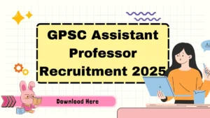 GPSC Assistant Professor Recruitment 2025 Notification Out for 1751 Posts, Eligibility, Salary