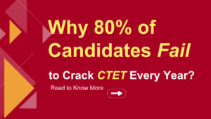 Why 80% of Candidates Fail to Crack CTET Every Year