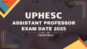 UPHESC Assistant Professor Exam Date 2025 Out, Exam Schedule, Shift