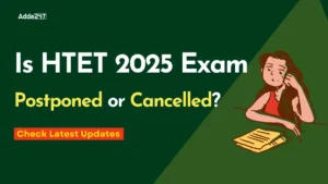 Is HTET 2025 Exam Postponed or Cancelled Check Latest Updates