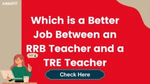 Which is a Better Job Between an RRB Teacher and a TRE Teacher