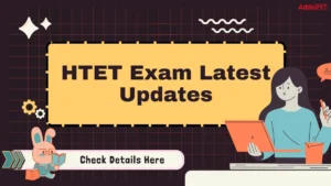 HTET Exam Latest Updates: New Exam Dates and Admit Card 2025