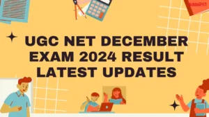 UGC NET December Exam 2024 Result Latest Updates, Result Date, Result Link, Official Website