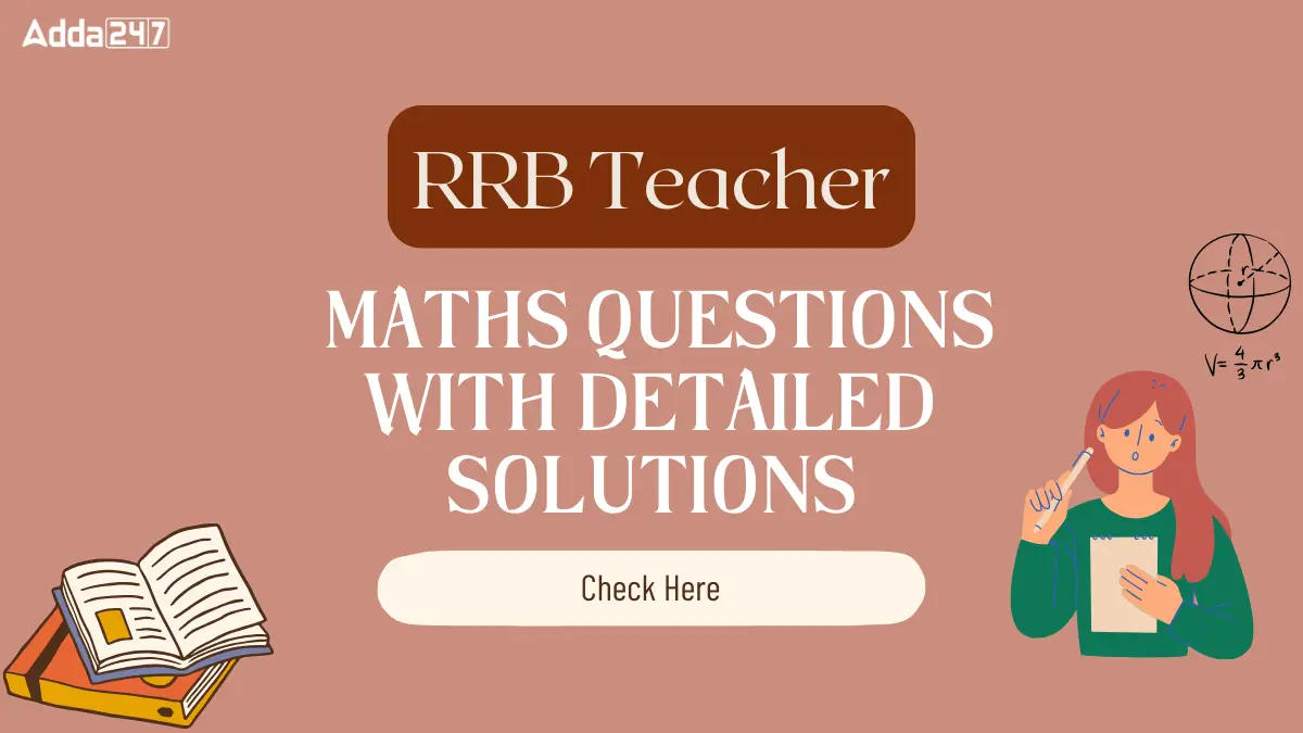 RRB Teacher Maths Questions With Detailed Solutions