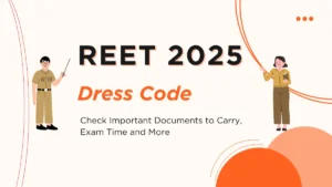 REET 2025 Dress Code, Check Important Documents to Carry, Exam Time and More