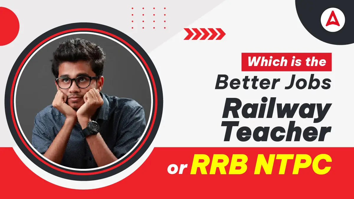 Which Is The Better Job Railway Teacher Or RRB NTPC