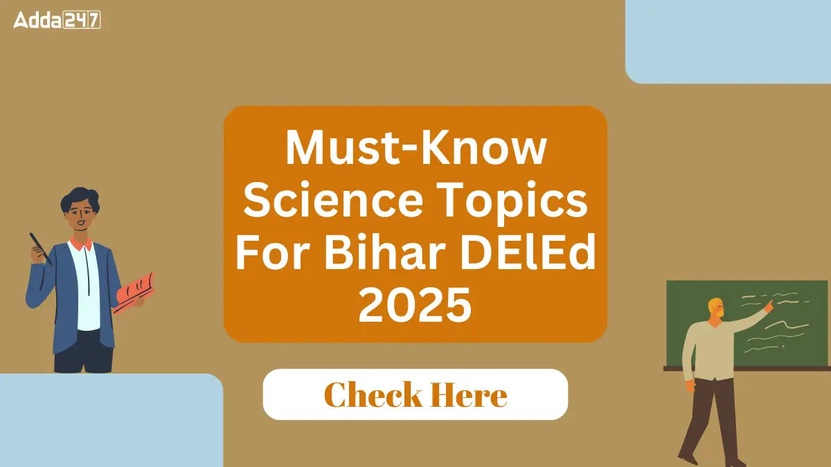 Must-Know Science Topics For Bihar DElEd 2025