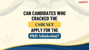 Can Candidates Who Cracked CSIR NET Apply For PhD Admission