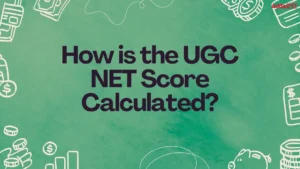 How is the UGC NET Score Calculated?, Check Formula and Calculation Processs