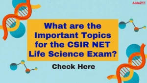 What are the Important Topics for the CSIR NET Life Science Exam?, Check Section Wise