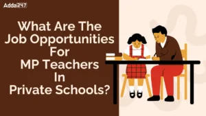 What Are The Job Opportunities For MP Teachers In Private Schools