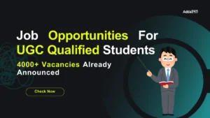 Job Opportunities For UGC Qualified Students, 4000+ Vacancies Already Announced