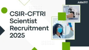 CSIR-CFTRI Scientist Recruitment 2025