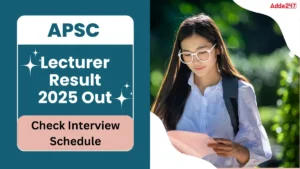 APSC Lecturer Result 2025 Out at apsc.nic.in, Check Interview Scheule