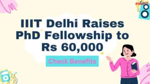 IIIT Delhi Raises PhD Fellowship to Rs 60,000, Check Benefits