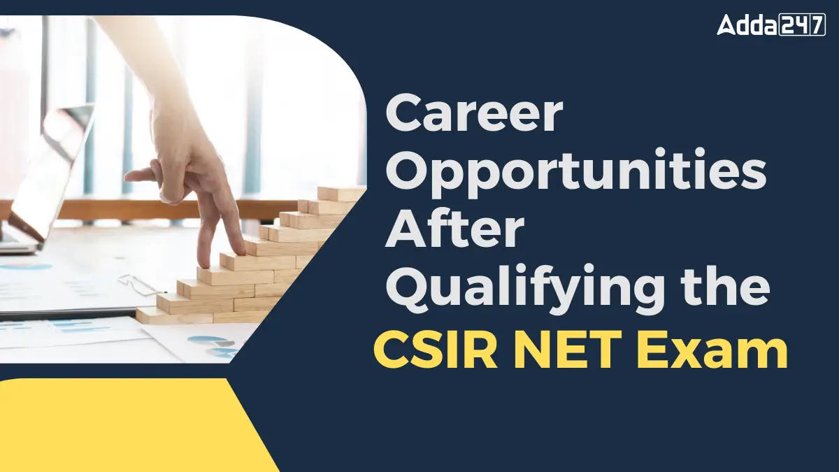 Career Opportunities After Qualifying the CSIR NET Exam