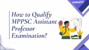 How to Qualify MPPSC Assistant Professor Examination (2)