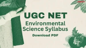 UGC NET Environmental Science Syllabus 2025, Download Paper 1 and 2 Free PDF