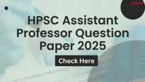 HPSC Assistant Professor Question Paper 2025 Out, Download PDF Here
